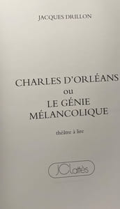 Charles d'Orléans ou Le génie mélancolique: Théâtre à lire