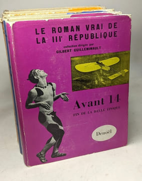 Le roman vrai de la IIIe république: La jeunesse de Marianne + Les Années difficiles + Prélude à la belle époque + Avant 14 + La belle époque --- 5 ...