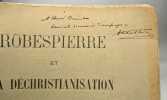Robespierre et la déchristianisation - extrait des annales révolutionnaires - Juillet-Septembre 1909 Pp. 321-355: Octobre-Décmbre pp. 513-549. Albert ...