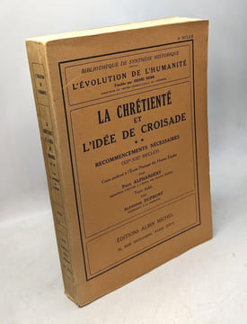 La chrétienté et l'idée de croisade. Tome 2. Recommencements nécessaires (XIIe - XIIIe siècles). Paul Alphandéry. Texte établi par Alphonse Dupront