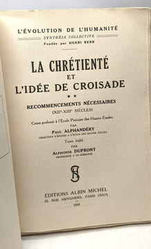 La chrétienté et l'idée de croisade. Tome 2. Recommencements nécessaires (XIIe - XIIIe siècles). Paul Alphandéry. Texte établi par Alphonse Dupront