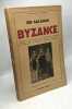 Byzance : empéreurs et impératrices l'acropole du monde la grande Babylone angos et eunuques les bleus et les verts les iconoclastes les hérésies ...