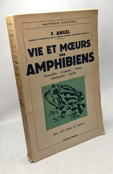 Vie et moeurs des amphibiens. Grenouilles - Crapauds - Tritons - Salamandres - Cécilies. ANGEL F