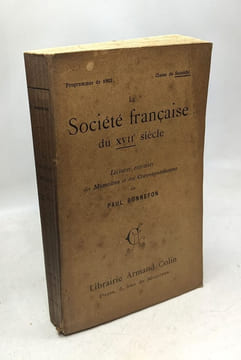 La Société française du XVIIè siècle. Lectures extraites des Mémoires et des Correspondances. PAUL BONNEFON