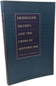 Heidegger Dilthey and the Crisis of Historicism: History and Metaphysics in Heidegger Dilthey and the Neo-Kantians