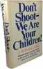 Don't Shoot--We Are Your Children. J. Anthony Lukas