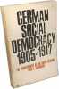 German Social Democracy 1904-1917. Carl F. Schorske