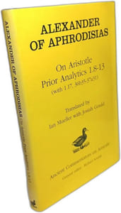 Alexander of Aphrodisias: On Aristotle Prior Analytics: 1.8-13 (with 1.17 36b35-37a31) (Ancient Commentators on Aristotle)