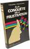 A la conquête la frustration. D' Maxwell Maltz D'Raymond C. Barker