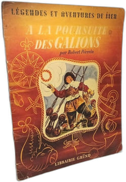 À la poursuite des galions - Légendes et aventures de mer - illustrations Pierre Noël. Robet Perrein