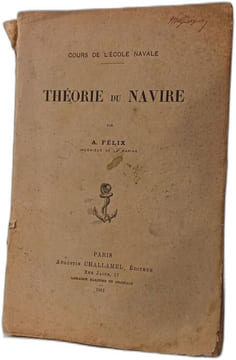 Cours de l'École navale. Théorie du navire. A. Felix