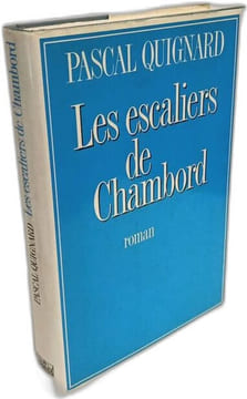 Les escaliers de Chambord. Quignard Pascal