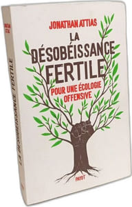 La désobéissance fertile: Pour une écologie offensive