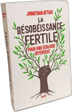 La désobéissance fertile: Pour une écologie offensive. Attias Jonathan Morel-Fatio Claire Perez Caroline
