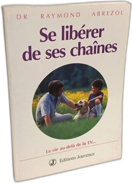 Se libérer de ses chaînes - la vie au-delà de la tv. Abrezol Raymond