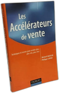 Les accélérateurs de vente: Techniques et secrets pour vendre plus plus vite plus cher