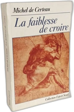 La Faiblesse de croire. Certeau Michel De