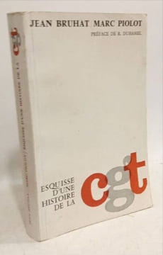 Esquisse d'une histoire de la CGT. Bruhat Jean-Marc Piolot