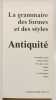 La Grammaire des formes et des styles : Antiquité le monde iranien Mésopotamie pays du Levant Égypte Grèce les Étrusques Rome. Pierre Amiet  ...