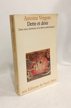 Dette et désir. Deux axes chrétiens et la dérive pathologique. Vergote Antoine