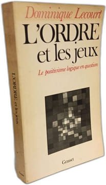 L'Ordre et les jeux : Le positivisme logique en question. Lecourt Dominique