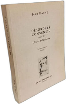 Desordres Consentis Suivi De L'Enfer De La Phobie. Proses Poetiques Encres. Raine Jean