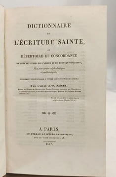 Dictionnaire de l'écriture sainte ou Répertoire et concordance de tous les textes de l'ancien et du nouveau testament mis par ordre alphabétique et ...