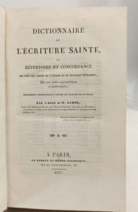 Dictionnaire de l'écriture sainte ou Répertoire et concordance de tous les textes de l'ancien et du nouveau testament mis par ordre alphabétique et méthodique supplément indispensable a toutes les