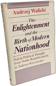 The Enlightenment and the Birth of Modern Nationhood: Polish Political Thought from Noble Republicanism to Tadeusz Kosciuszko