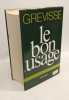 Le bon usage. Grammaire française avec des remarques sur la langue française d'aujord'hui. Grevisse  Maurice