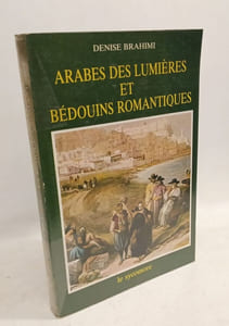 Arabes des lumieres et bedouins romantiques: Un siecle de "Voyages en Orient" 1735-1835 (French Edition)