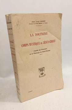 La Doctrine du corps mystique de Jésus-Christ d'après les principes de la théologie de saint Thomas. Abbé Joseph Anger  directeur du grand séminaire ...