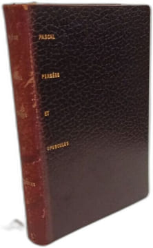 Les pensées de Blaise Pascal présentées dans un ordre nouveau par Marcel Guersant suivies des Opuscules religieux et philosophiques et d'un choix de ...