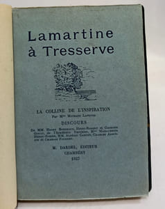 Lamartine à Tresserve. La Colline de l'inspiration. Discours de Mm. Henry Bordeaux Henri-Robert et Georges Goyau de l'Académie française Mme Marguerite Henri-Rossier MM Alcériric Cahuet Charles A
