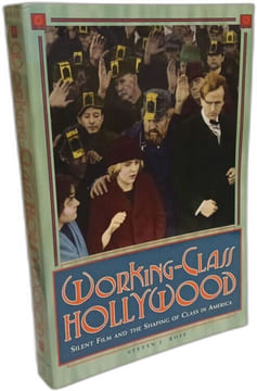 Working-Class Hollywood: Silent Film and the Shaping of Class in America. Ross Steven J