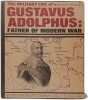 The MILITARY LIFE of GUSTAVUS ADOLPHUS: FATHER OF MODERN WAR. TREVOR NEVITT DUPUY