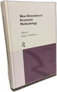 New Directions in Economic Methodology (Economics As Social Theory)