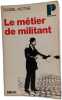 Le m&eacute;tier de militant - Collection Politique. Daniel Mothe