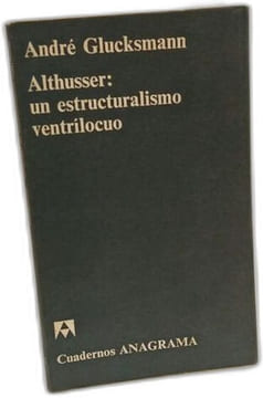 Althusser: un estructuralismo ventrílocuo. Glucksmann André