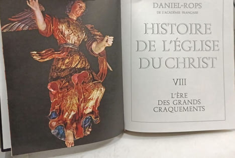 Histoire de l'Eglise du Christ: TOME VI la réforme catholique + VII Le grand siècle des armes + VIII L'ère des grands craquements. Daniel Rops
