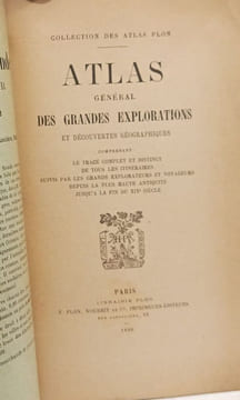 Atlas général des grandes explorations et découvertes géographiques comprenant le trace complet et distinct de tous les itinéraires suivis par les ...