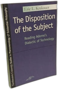 The Disposition of the Subject: Reading Adorno's Dialectic of Technology (Northwestern University Studies in Phenomenology & Existential Philosophy)