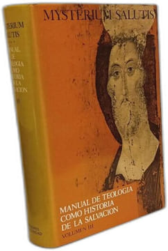 Mysterium salutis : Manual de Teología como historia de la salvación. Tomo III - VOLUMEN I II III. J. FEINER Y M. LÖHRER
