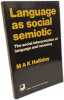 Language As Social Semiotic: Social Interpretation of Language and Meaning. Halliday M. A. K