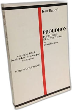 Proudhon - pluralisme et autogestion - 1. les fondements + 2. les réalisations. Bancal Jean