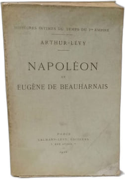 Napoléon et Eugène de Beauharnais-Histoires intimes du temps du 1er Empire. Arthur-LEVY