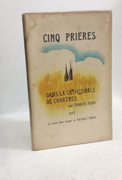Cinq prières dans la cathédrale de Chartres et trente-deux images de Nathalie Parain. Charles Péguy