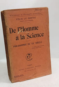 De l'Homme à la science - philosophie du XXe siècle. Félix Le Dantec Le Dantec