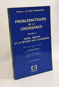 Problématiques de la croissance - VOLUME 1: Néo-classiques et Néo-keynésiens + VOLUME 2: Marx Sraffa et le retour aux classiques