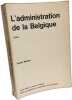 L'administration de la Belgique - essai. Andr&eacute; Molitor